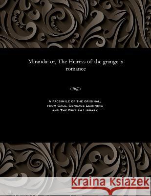 Miranda: Or, the Heiress of the Grange: A Romance Various 9781535807432 Gale and the British Library