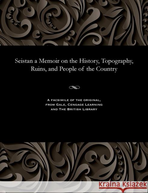 Seistan a Memoir on the History, Topography, Ruins, and People of the Country G P Tate   9781535810845 Gale and the British Library