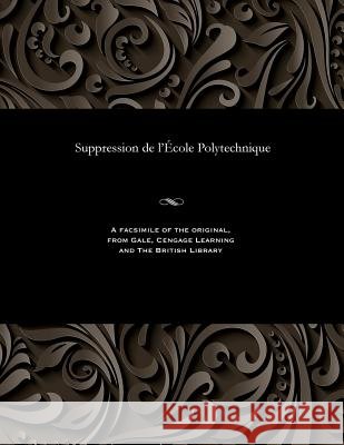 Suppression de l'École Polytechnique A Of Lorient Delasalle 9781535811477 Gale and the British Library
