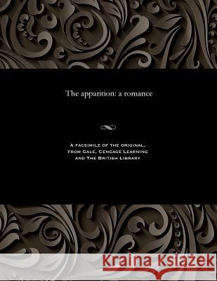 The Apparition: A Romance Thomas Peckett Prest 9781535811644