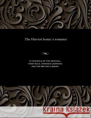 The Harvest Home: A Romance Various 9781535812832 Gale and the British Library