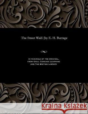 The Street Waif: [by E. H. Burrage Edwin Harcourt Burrage 9781535814768