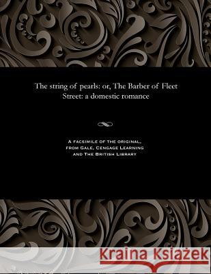 The String of Pearls: Or, the Barber of Fleet Street: A Domestic Romance James Malcolm Rymer 9781535814775