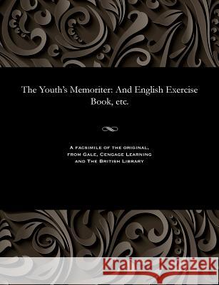 The Youth's Memoriter: And English Exercise Book, Etc. Henry Second Master of the Gramm Young   9781535815215