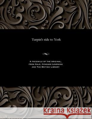 Turpin's Ride to York William Harrison Ainsworth 9781535815635 Gale and the British Library