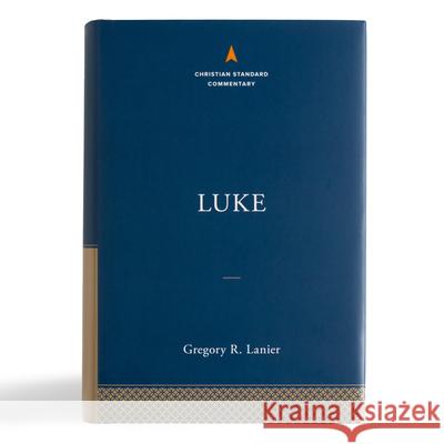 Luke: The Christian Standard Commentary Gregory R. Lanier 9781535923712 Holman Bibles