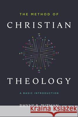 The Method of Christian Theology: A Basic Introduction Rhyne Putman 9781535933339