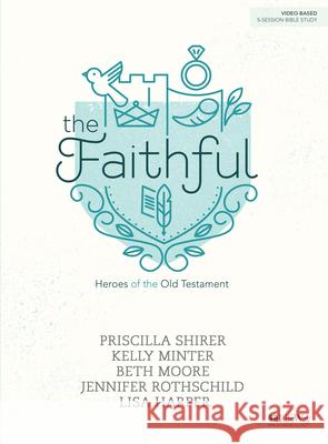 The Faithful - Bible Study Book: Heroes of the Old Testament Shirer/Minter 9781535933544