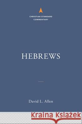 Hebrews: The Christian Standard Commentary David L. Allen 9781535937559 Holman Reference