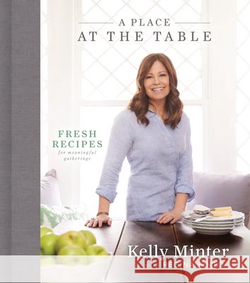 A Place at the Table: Fresh Recipes for Meaningful Gatherings Kelly Minter Regina Pinto 9781535941136 B&H Books