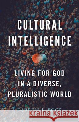 Cultural Intelligence: Living for God in a Diverse, Pluralistic World Darrell L. Bock 9781535981934 B&H Publishing Group
