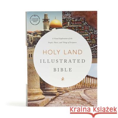 CSB Holy Land Illustrated Bible, Hardcover: A Visual Exploration of the People, Places, and Things of Scripture Csb Bibles by Holman 9781535997928 Holman Bibles