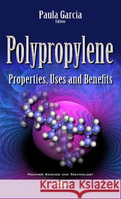 Polypropylene: Properties, Uses & Benefits Paula Garcia 9781536100082 Nova Science Publishers Inc