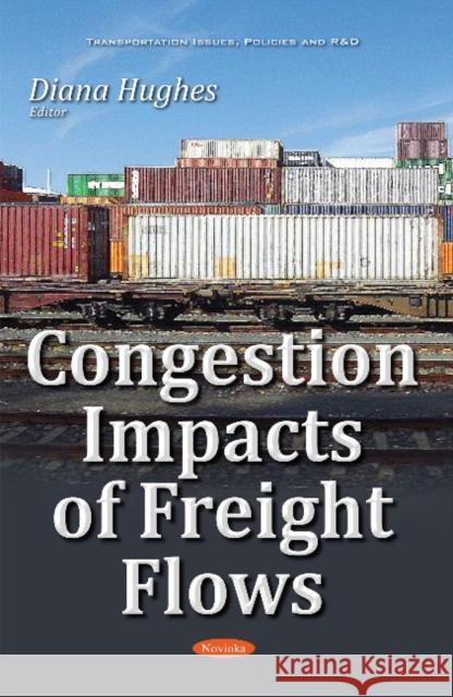 Congestion Impacts of Freight Flows Diana Hughes 9781536100334 Nova Science Publishers Inc