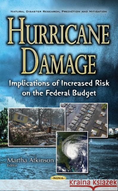 Hurricane Damage: Implications of Increased Risk on the Federal Budget Martha Atkinson 9781536100358 Nova Science Publishers Inc