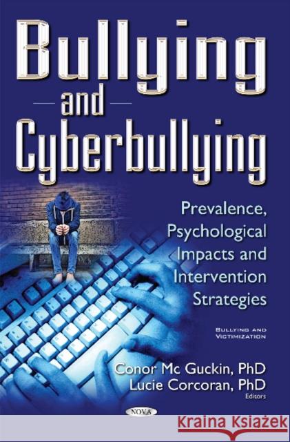 Bullying & Cyberbullying: Prevalence, Psychological Impacts & Intervention Strategies Conor McGuckin, Lucie Corcoran 9781536100495 Nova Science Publishers Inc