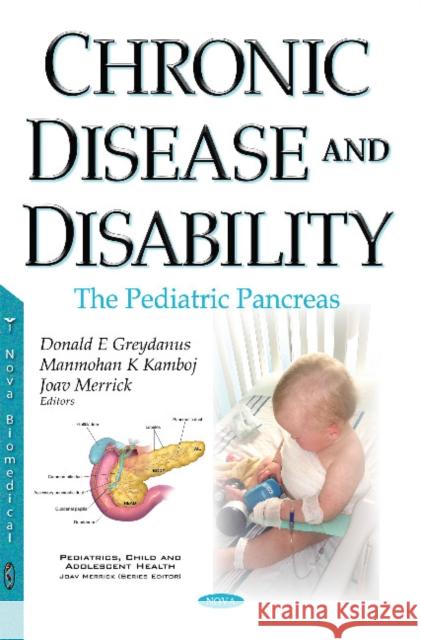Chronic Disease & Disability: The Pediatric Pancreas Donald E Greydanus, MD, Manmohan K Kamboj, Joav Merrick, MD, MMedSci, DMSc 9781536100556 Nova Science Publishers Inc