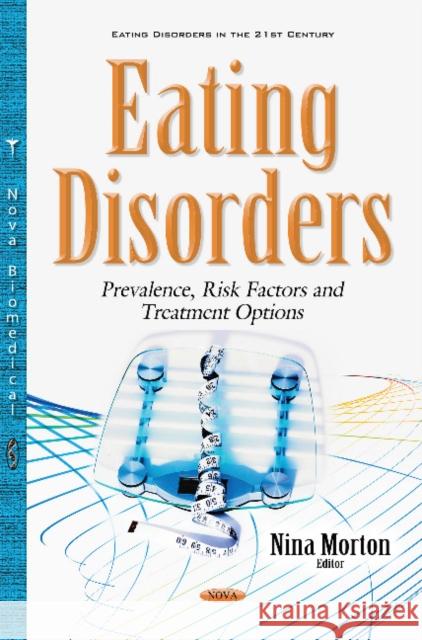 Eating Disorders: Prevalence, Risk Factors & Treatment Options Nina Morton 9781536100624 Nova Science Publishers Inc