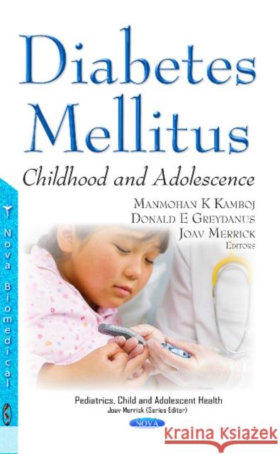 Diabetes Mellitus: Childhood & Adolescence Manmohan K Kamboj, Donald E Greydanus, MD, Joav Merrick, MD, MMedSci, DMSc 9781536100952