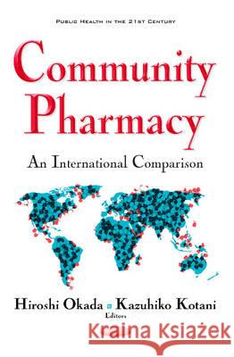 Community Pharmacy: An International Comparison Hirosh Okada, Kazuhiko Kotani 9781536101997 Nova Science Publishers Inc