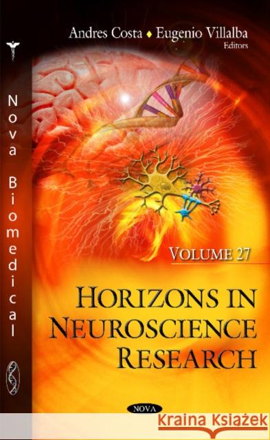 Horizons in Neuroscience Research: Volume 27 Andres Costa, Eugenio Villalba 9781536102062 Nova Science Publishers Inc