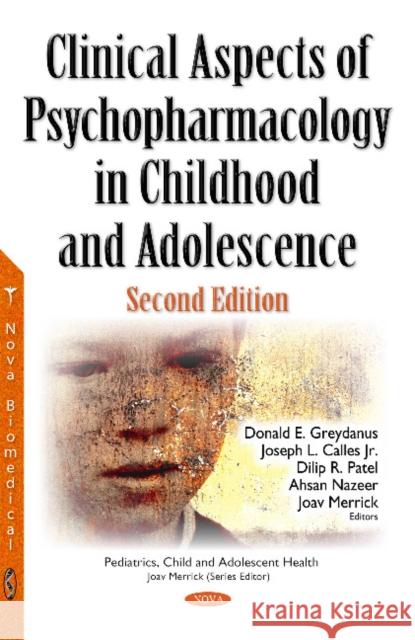 Clinical Aspects of Psychopharmacology in Childhood & Adolescence Donald E Greydanus, MD, Joseph L Calles, Jr, Dilip R Patel, Ahsan Nazeer, Joav Merrick, MD, MMedSci, DMSc 9781536102413 Nova Science Publishers Inc
