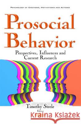 Prosocial Behavior: Perspectives, Influences & Current Research Timothy Steele 9781536102499