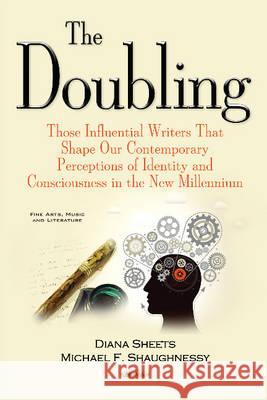 The Doubling: Those Influential Writers That Shape Our Contemporary Perceptions of Identity & Consciousness in the New Millennium Michael F Shaughnessy, Diana Sheets 9781536102819 Nova Science Publishers Inc