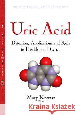 Uric Acid: Detection, Applications & Role in Health & Disease Mary Newman 9781536102871 Nova Science Publishers Inc