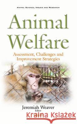 Animal Welfare: Assessment, Challenges & Improvement Strategies Jeremiah Weaver 9781536102932 Nova Science Publishers Inc