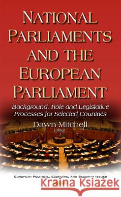 National Parliaments & the European Parliament: Background, Role & Legislative Processes for Selected Countries Dawn Mitchell 9781536103205 Nova Science Publishers Inc