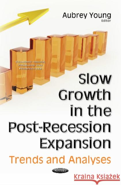 Slow Growth in the Post-Recession Expansion: Trends & Analyses Aubrey Young 9781536103243