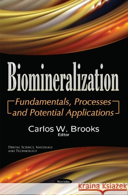 Biomineralization: Fundamentals, Processes and Potential Applications Carlos W Brooks 9781536103823 Nova Science Publishers Inc