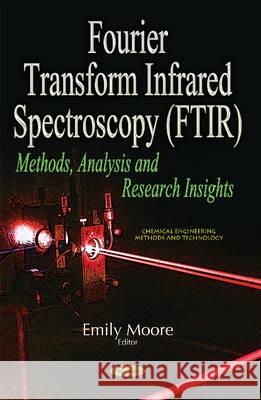Fourier Transform Infrared Spectroscopy (FTIR): Methods, Analysis & Research Insights Emily Moore 9781536103830
