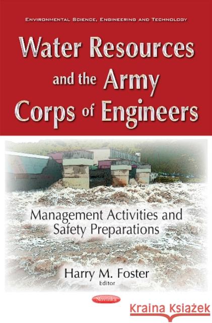 Water Resources & the Army Corps of Engineers: Management Activities & Safety Preparations Harry Foster 9781536104202