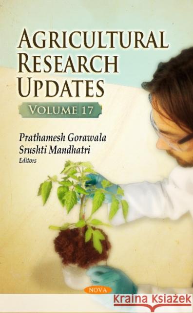 Agricultural Research Updates: Volume 17 Prathamesh Gorawala, Srushti Mandhatri 9781536104226 Nova Science Publishers Inc