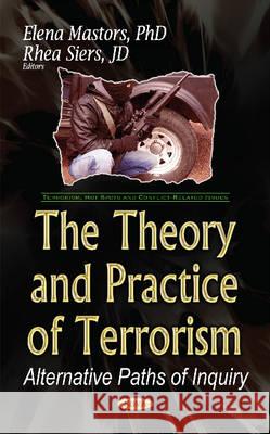 Theory & Practice of Terrorism: Alternative Paths of Inquiry Elena Mastors, Rhea Siers 9781536104240 Nova Science Publishers Inc