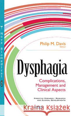 Dysphagia: Complications, Management & Clinical Aspects Philip M Davis 9781536104325