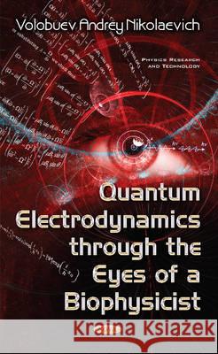 Quantum Electrodynamics through the Eyes of a Biophysicist Volobuev Andrey Nikolaevich 9781536104677 Nova Science Publishers Inc