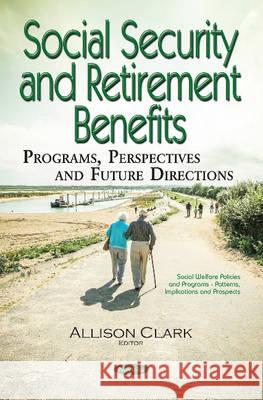 Social Security: Programs, Perspectives & Future Directions Allison Clark 9781536104745 Nova Science Publishers Inc