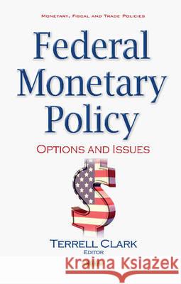 Federal Monetary Policy: Options & Issues Terrell Clark 9781536104929