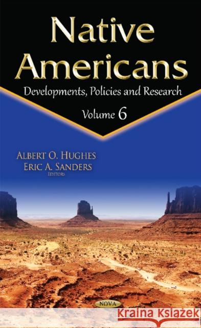 Native Americans: Developments, Policies & Research -- Volume 6 Albert O Hughes, Albert O Hughes 9781536104943 Nova Science Publishers Inc