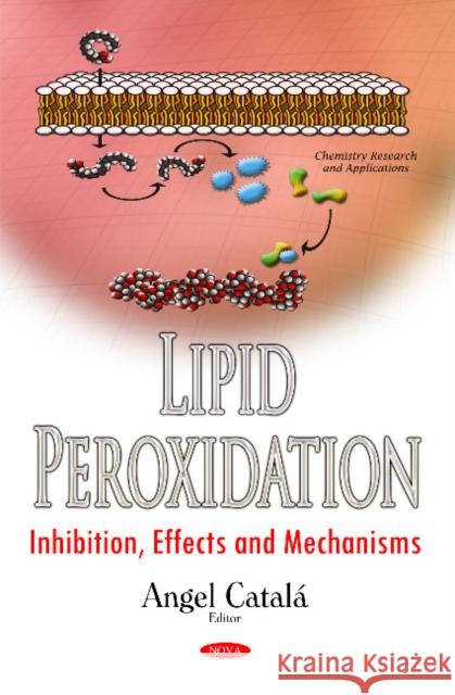 Lipid Peroxidation: Inhibition, Effects & Mechanisms Angel Catalá 9781536105063