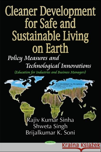 Cleaner Development for Safe and Sustainable Living on Earth: Policy Measures and Technological Innovations (Education for Industries and Business Managers) Rajiv Kumar Sinha, Shweta Singh, Brijalkumar K Son 9781536105094 Nova Science Publishers Inc