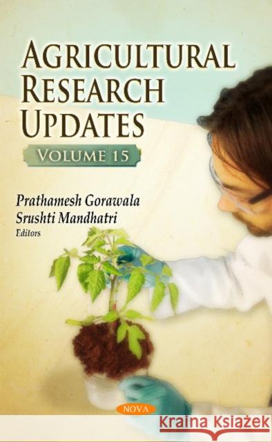 Agricultural Research Updates: Volume 15 Prathamesh Gorawala, Srushti Mandhatri 9781536105599 Nova Science Publishers Inc