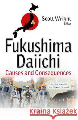 Fukushima Daiichi: Causes & Consequences Scott Wright 9781536105971 Nova Science Publishers Inc