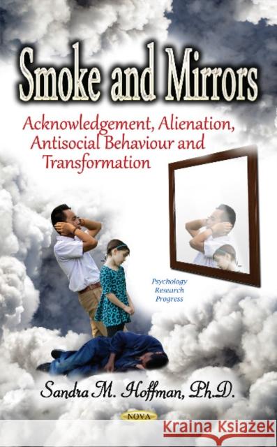 Smoke & Mirrors Acknowledgement, Alienation, Antisocial Behaviour & Transformation  9781536106060 