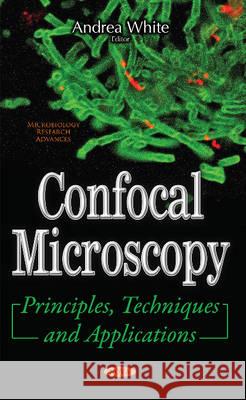 Confocal Microscopy: Principles, Techniques & Applications Andrea White 9781536106275