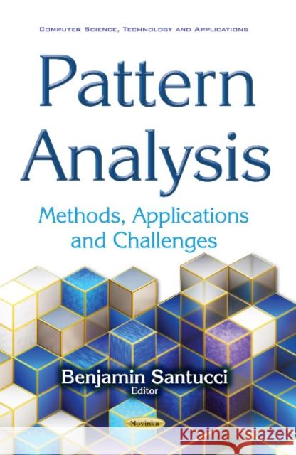 Pattern Analysis: Methods, Applications & Challenges Benjamin Santucci 9781536106305 Nova Science Publishers Inc