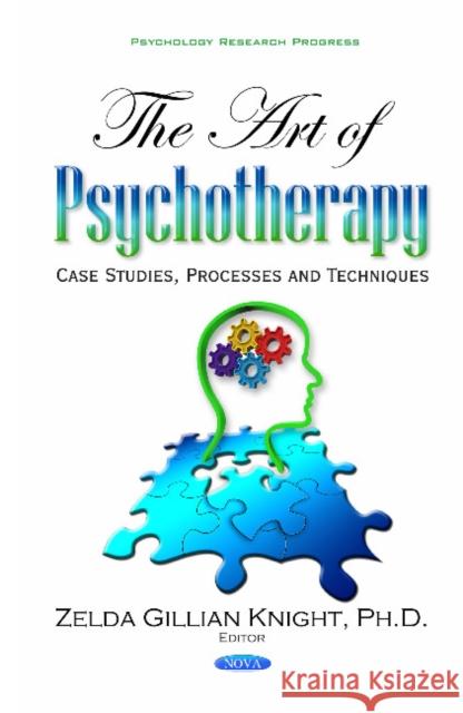 Art of Psychotherapy: Case Studies, Processes & Techniques Zelda Gillian Knight 9781536106374 Nova Science Publishers Inc